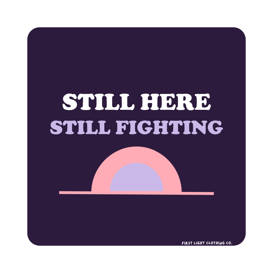 Still Here Still Fighting Sticker