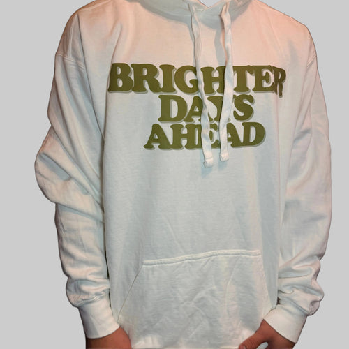 White Brighter Days Ahead hoodie front. 