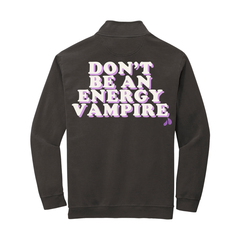 Don't Be an Energy Vampire Quarter Zip