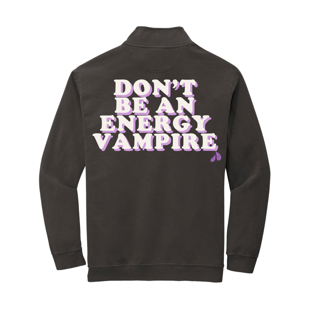 Don't Be an Energy Vampire Quarter Zip