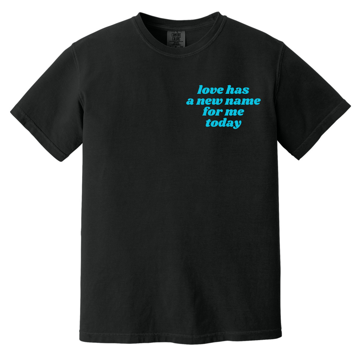 Love Has a New Name Tee